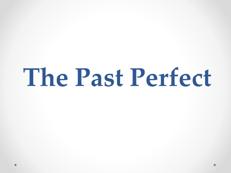 The Past Perfect